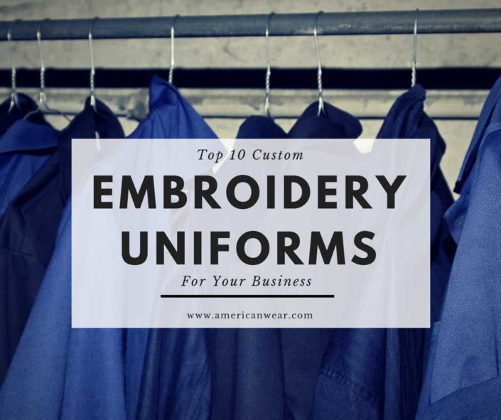 Top 10 Customized Embroidery Uniforms For Your Business